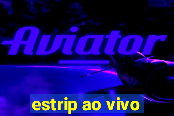 estrip ao vivo